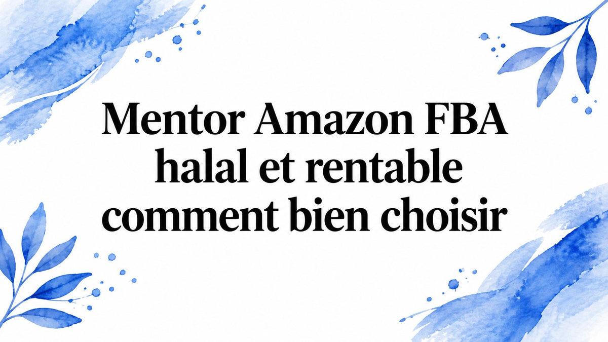 Mentor Amazon FBA halal et rentable comment bien choisir