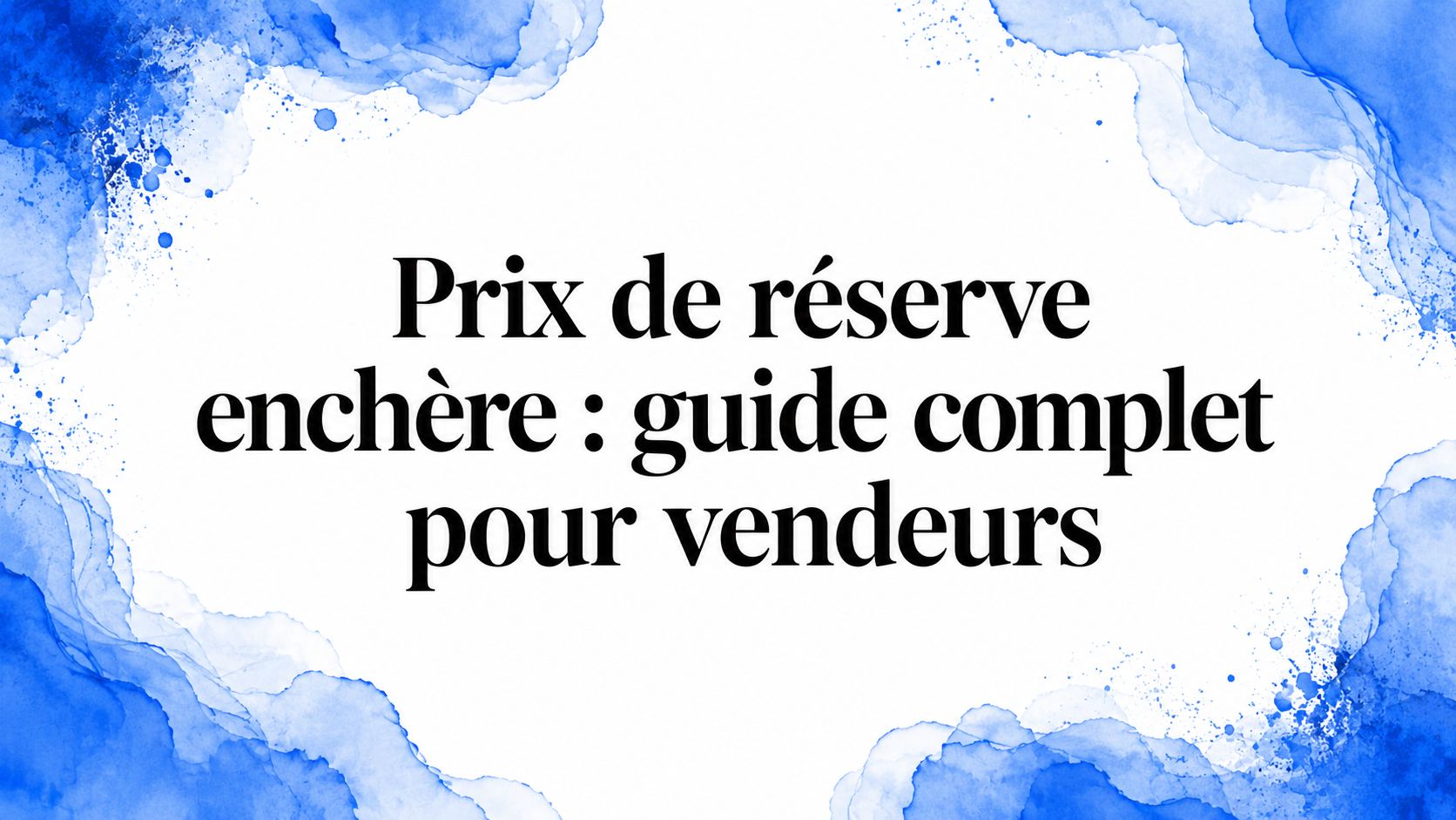 Prix de réserve enchère : guide complet pour vendeurs
