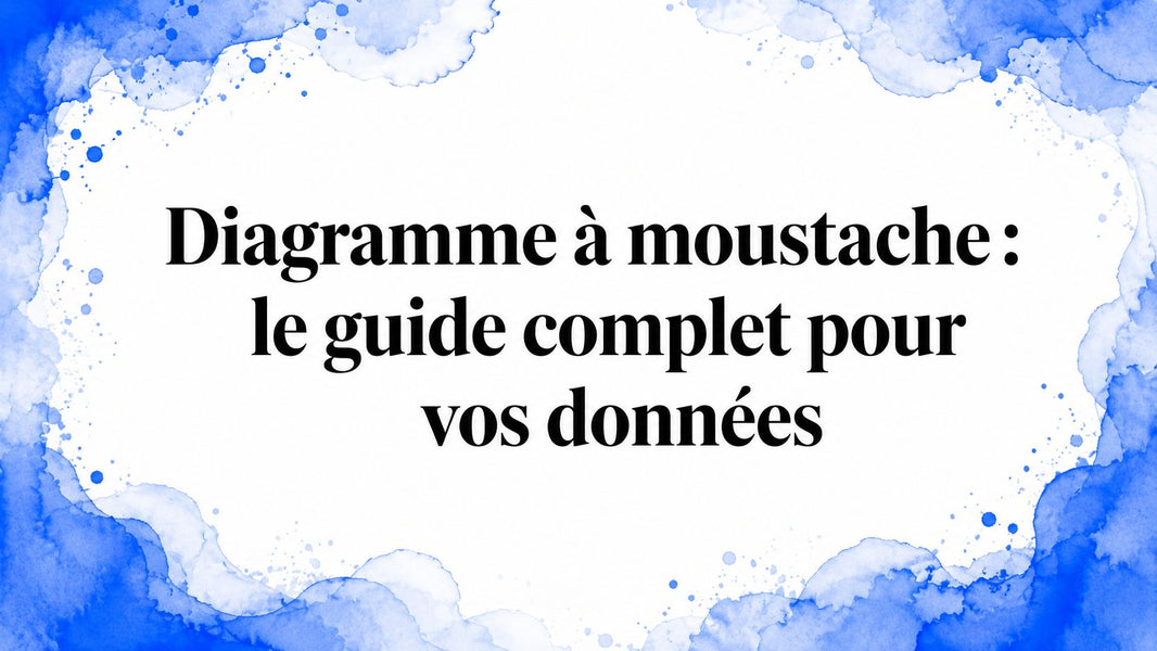 Diagramme à moustache : le guide complet pour vos données