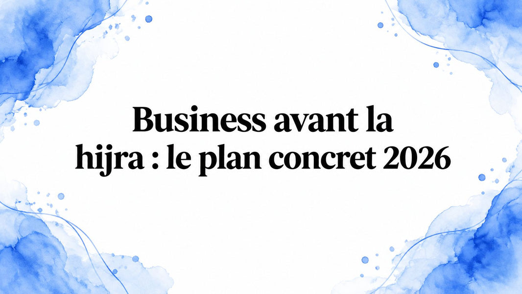 Business avant la hijra : le plan concret 2026