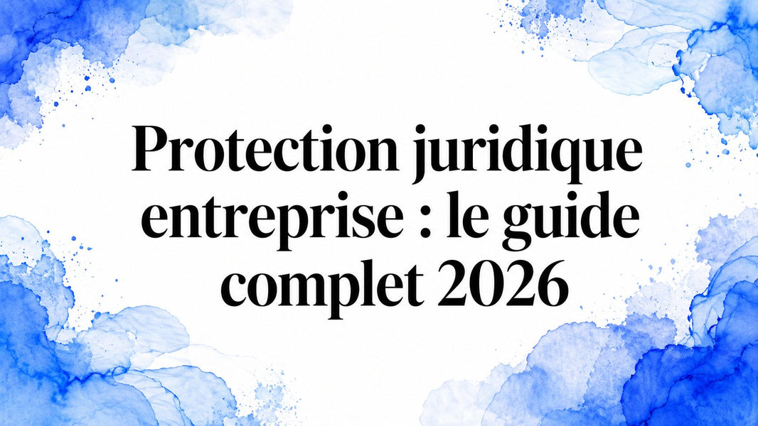Protection juridique entreprise : le guide complet 2026