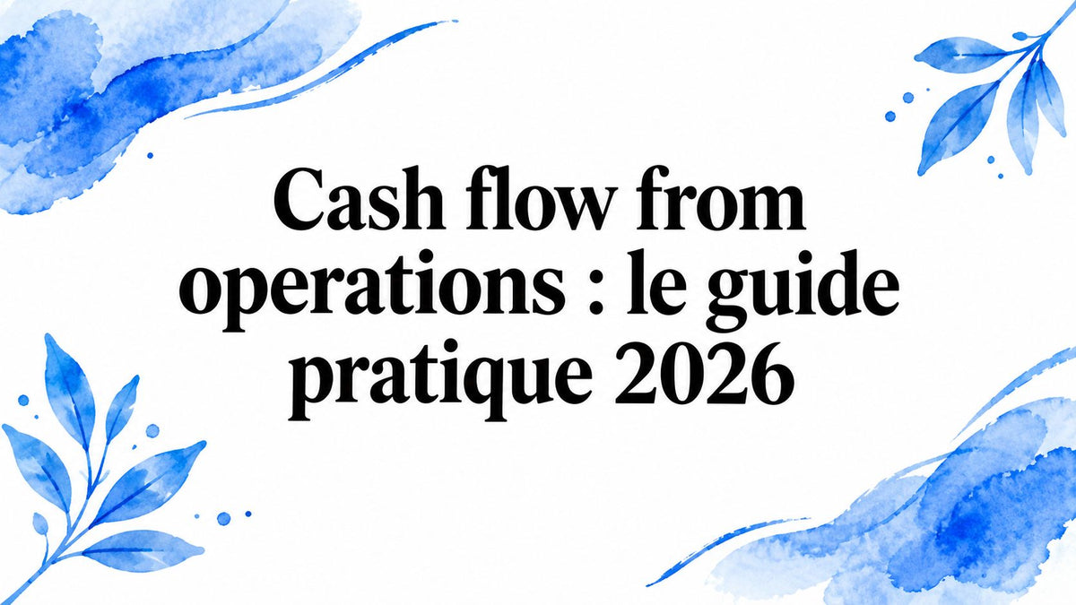 Cash flow from operations : le guide pratique 2026