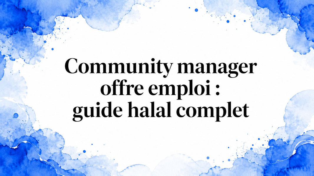 Community manager offre emploi : guide halal complet