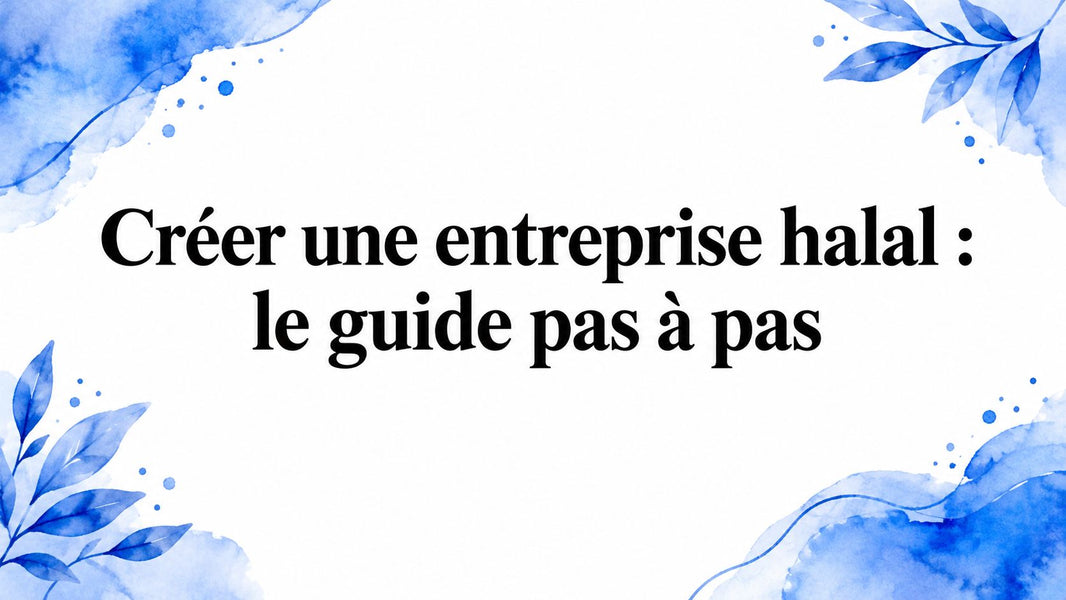 Créer une entreprise halal : le guide pas à pas
