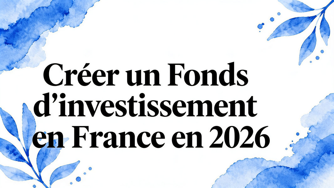 Créer un fond d'investissement en France en 2026