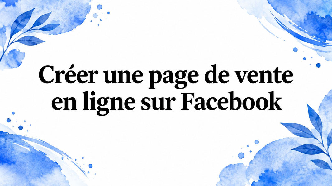 Créer une page de vente en ligne sur Facebook