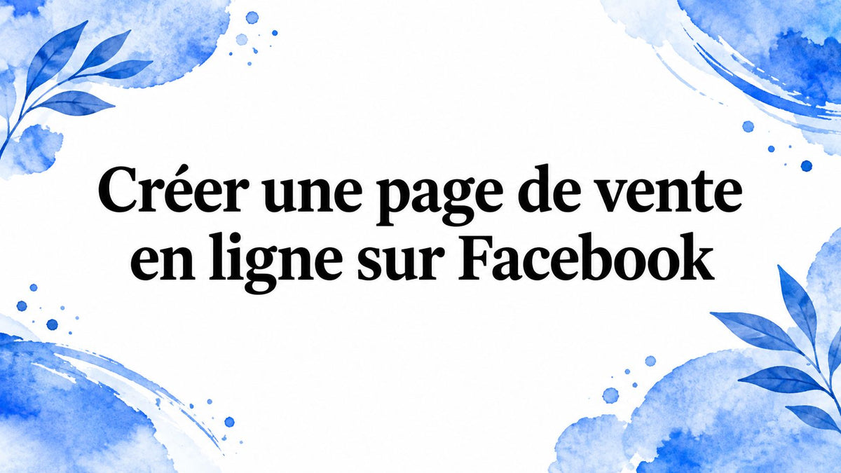 Créer une page de vente en ligne sur Facebook