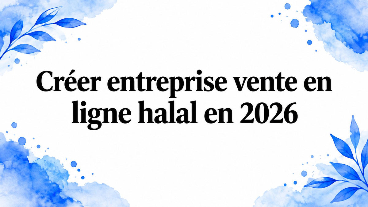 Créer entreprise vente en ligne halal en 2026