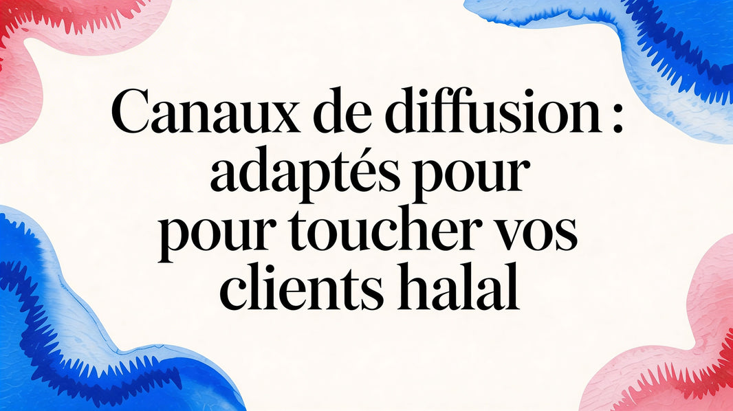 Canaux de diffusion: Le guide pour les entrepreneurs musulmans en France