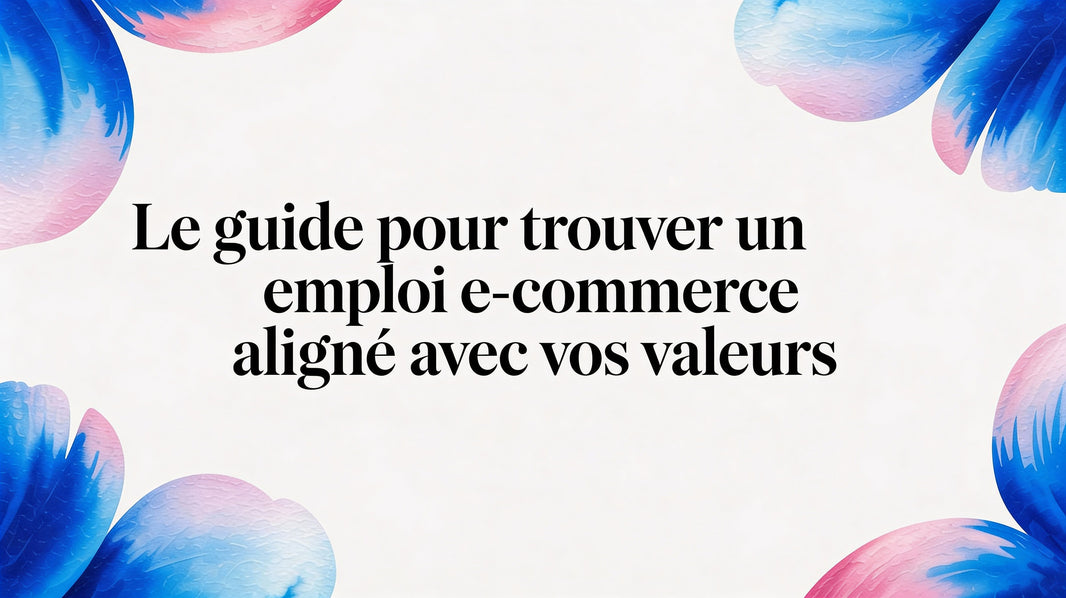 Le guide pour trouver un emploi e commerce aligné avec vos valeurs
