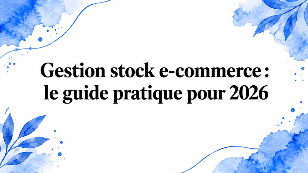 Gestion stock e-commerce : le guide pratique pour 2026
