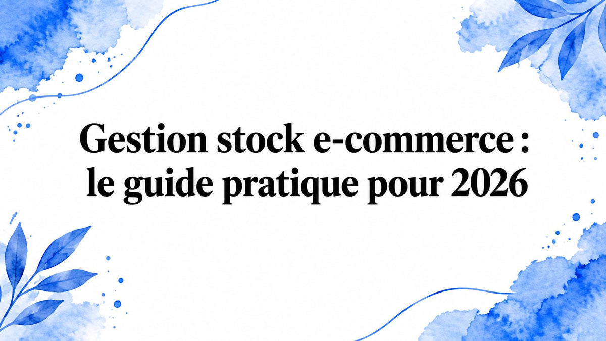 Gestion stock e-commerce : le guide pratique pour 2026