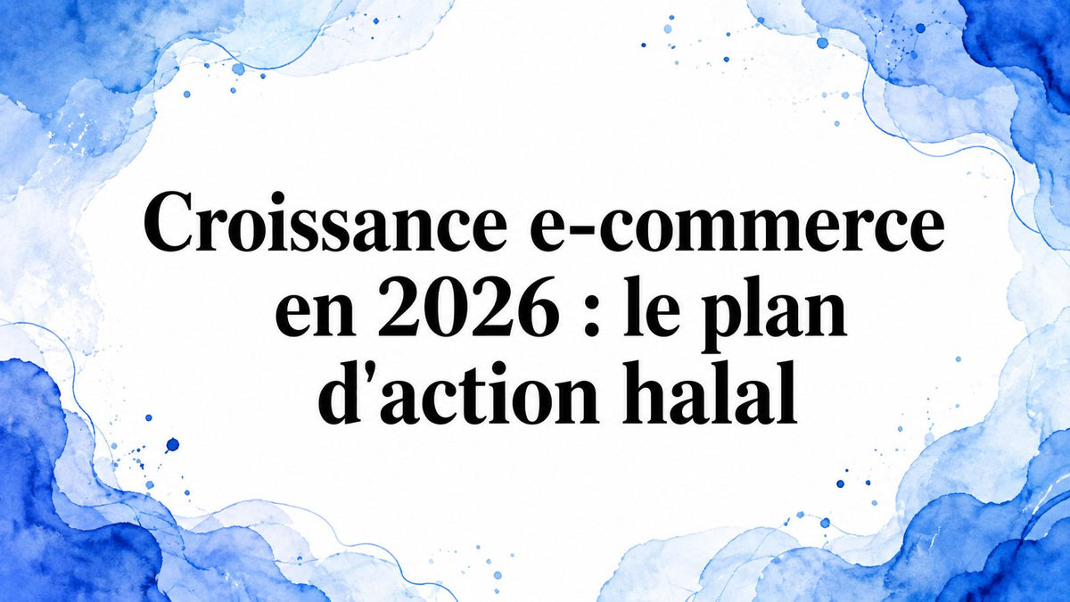 Croissance e-commerce en 2026 : le plan d'action halal