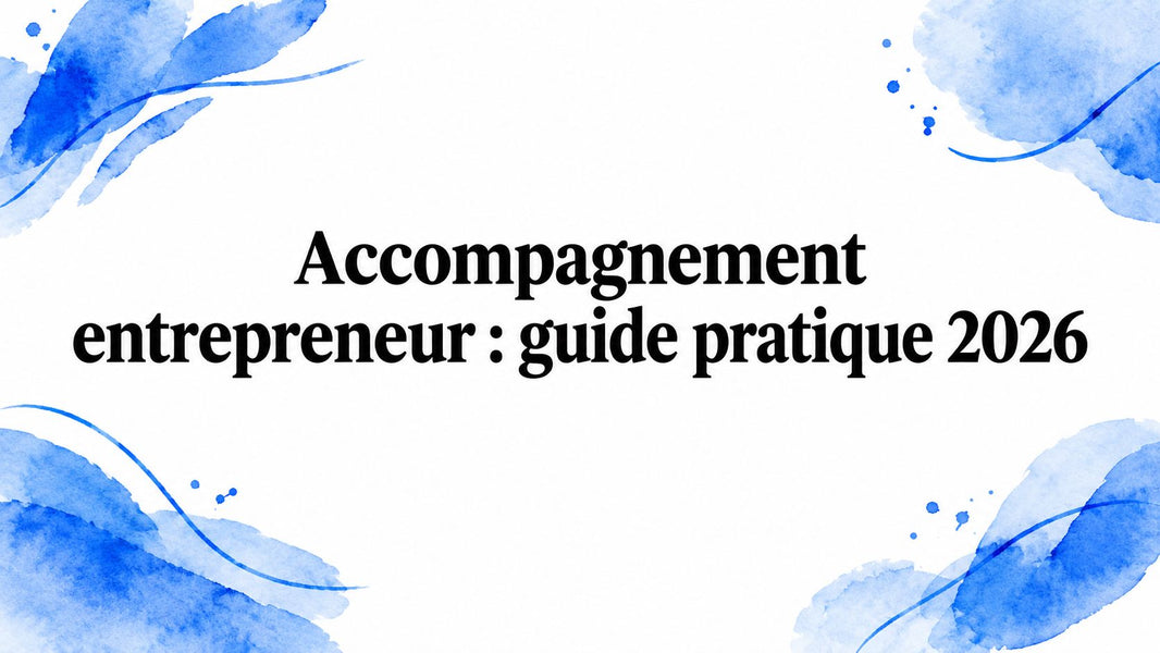 Accompagnement entrepreneur : guide pratique 2026