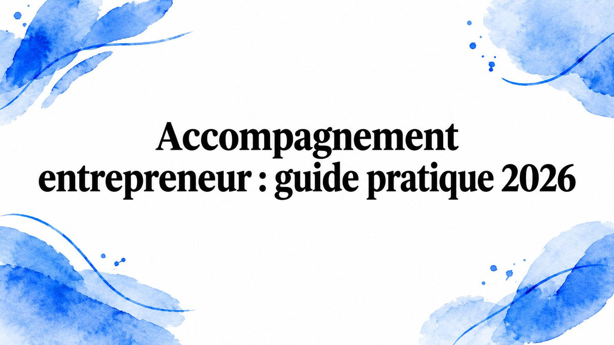 Accompagnement entrepreneur : guide pratique 2026