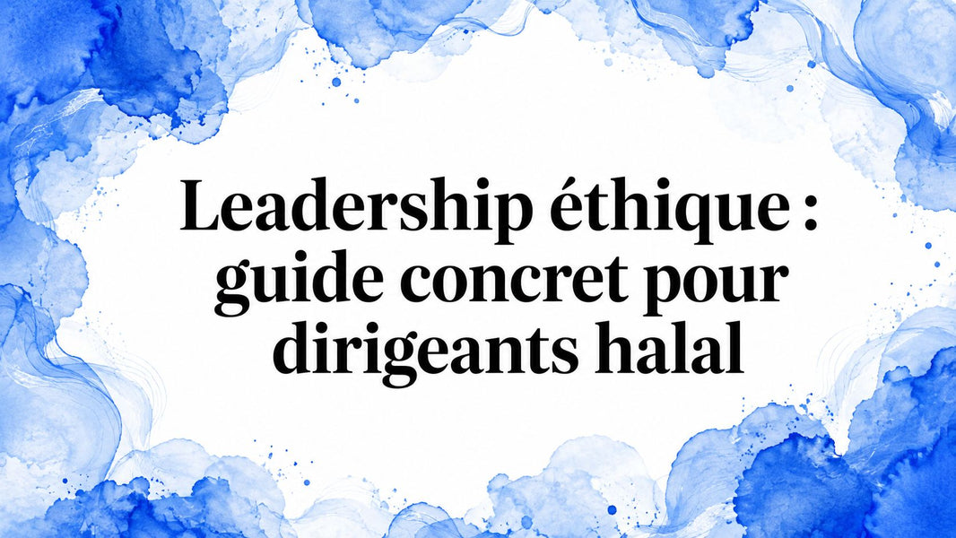 Leadership éthique : guide concret pour dirigeants halal
