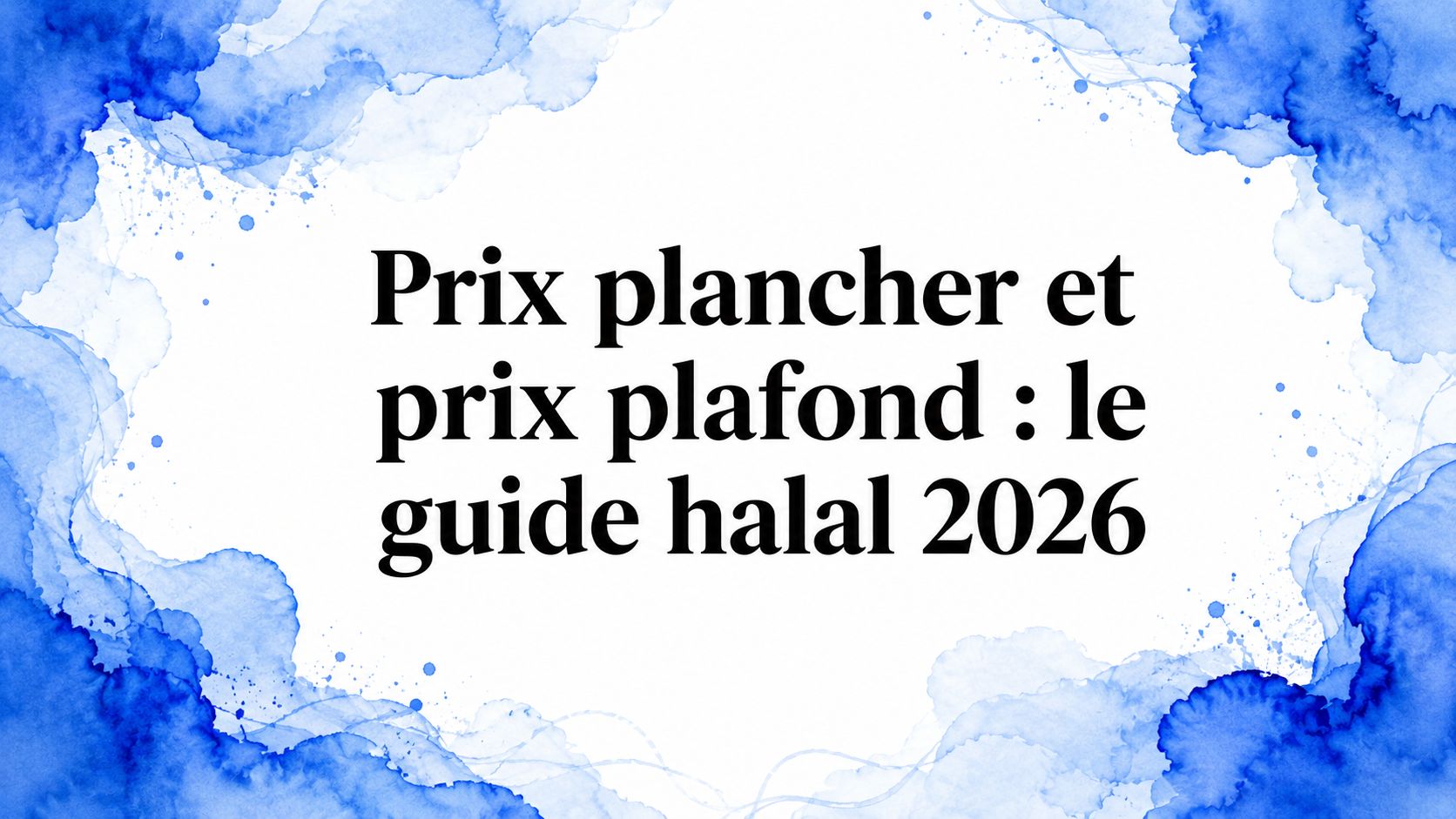Prix plancher et prix plafond : le guide halal 2026