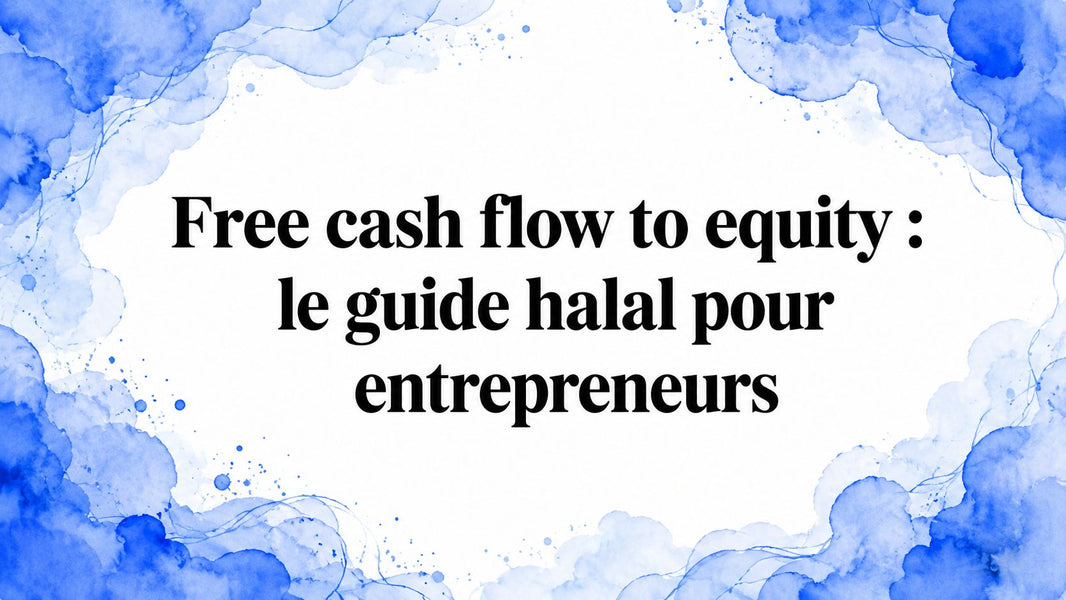 Free cash flow to equity : le guide halal pour entrepreneurs