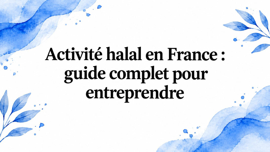 Activité halal en France : guide complet pour entreprendre