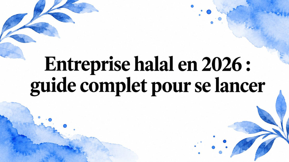 Entreprise halal en 2026 : guide complet pour se lancer