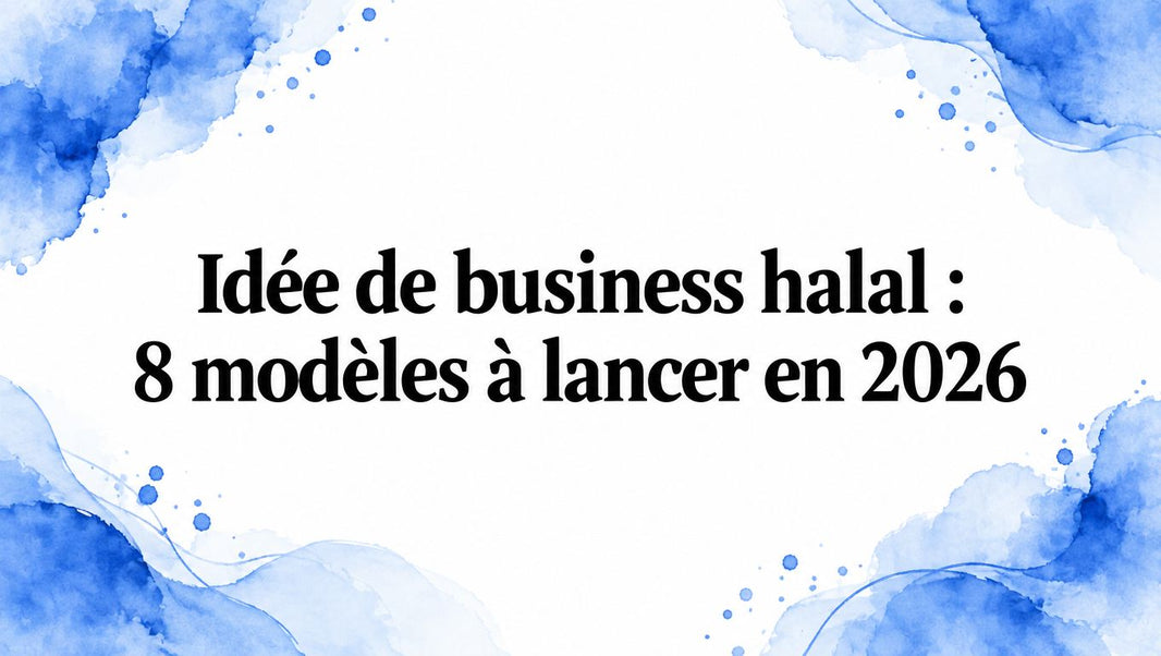 Idée de business halal : 8 modèles à lancer en 2026