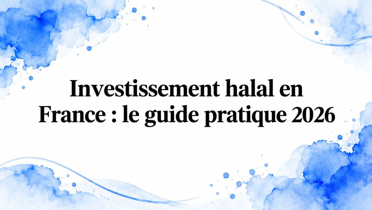 Investissement halal en France : le guide pratique 2026