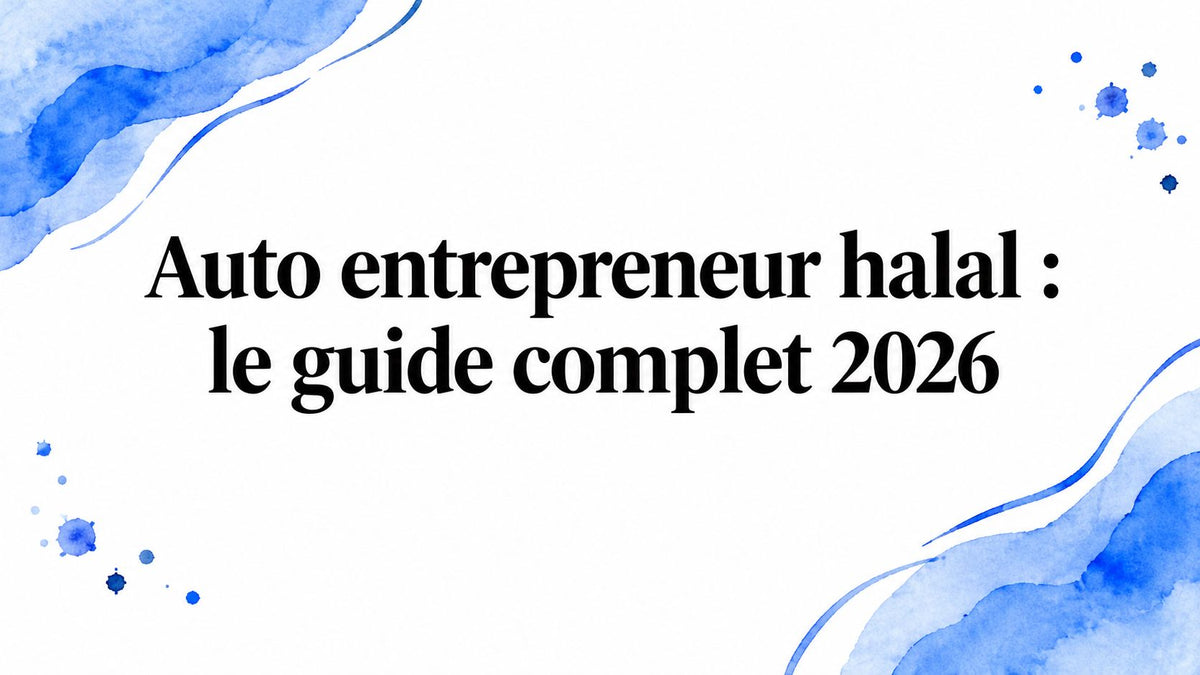 Auto entrepreneur halal : le guide complet 2026