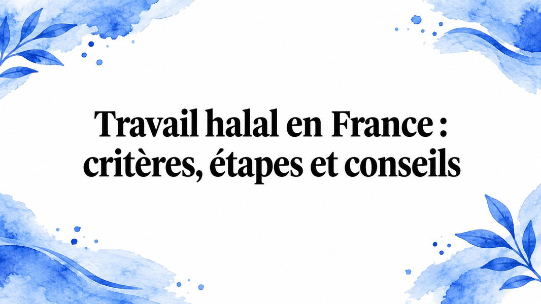 Travail halal en France : critères, étapes et conseils