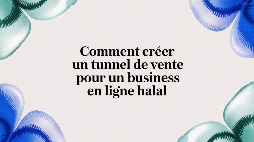 Comment créer un tunnel de vente pour un business en ligne halal