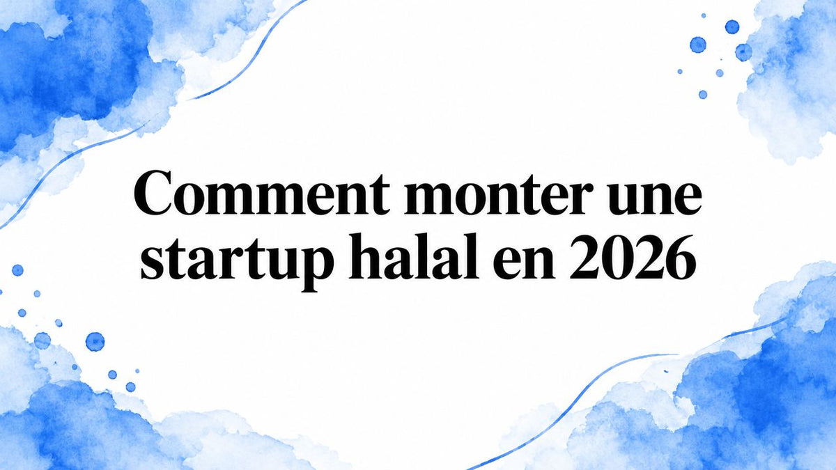 Comment monter une startup halal en 2026