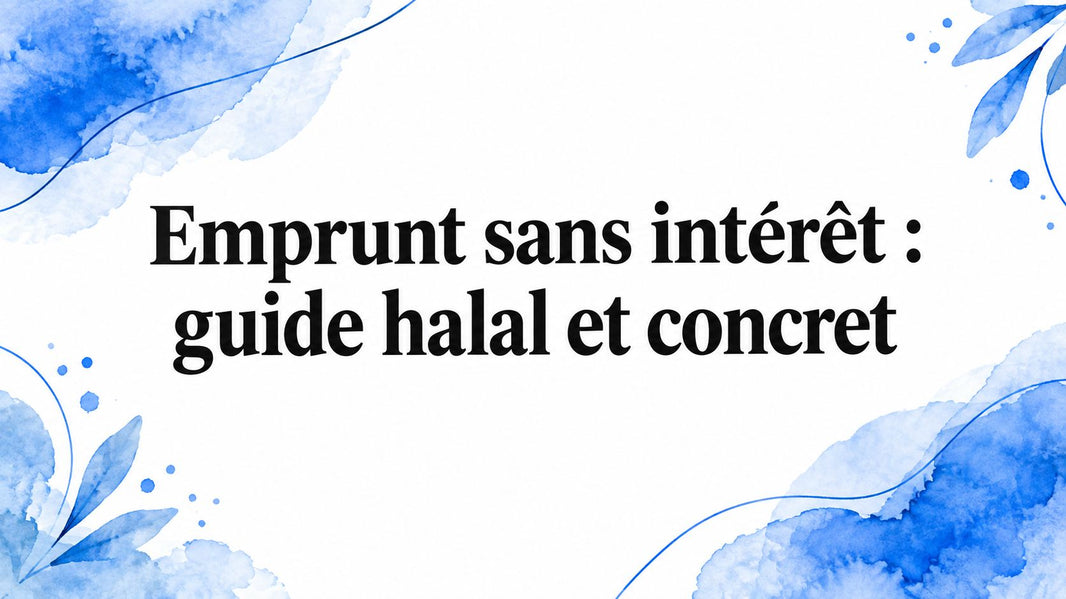 Emprunt sans intérêt : guide halal et concret