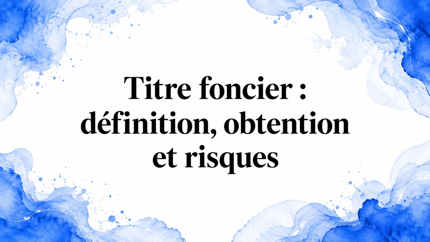 Titre foncier : définition, obtention et risques