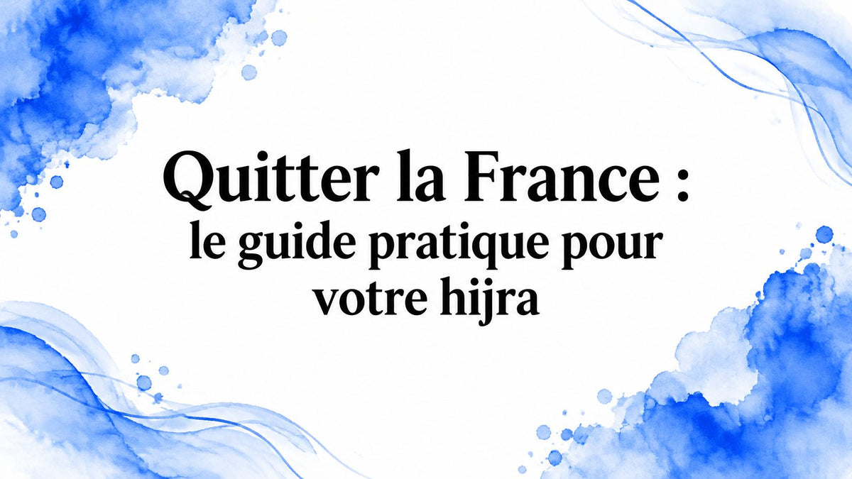 Quitter la France : le guide pratique pour votre hijra