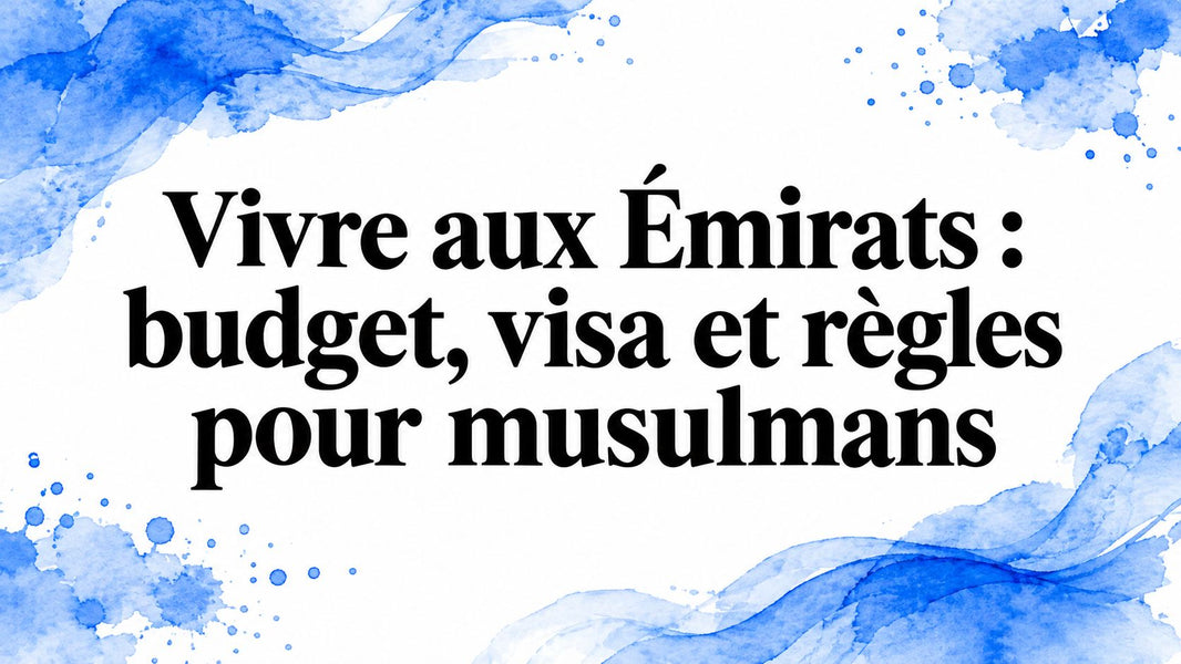 Vivre aux Émirats : budget, visa et règles pour musulmans