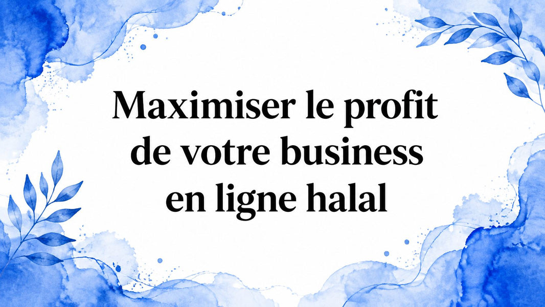 Maximiser le profit de votre business en ligne halal