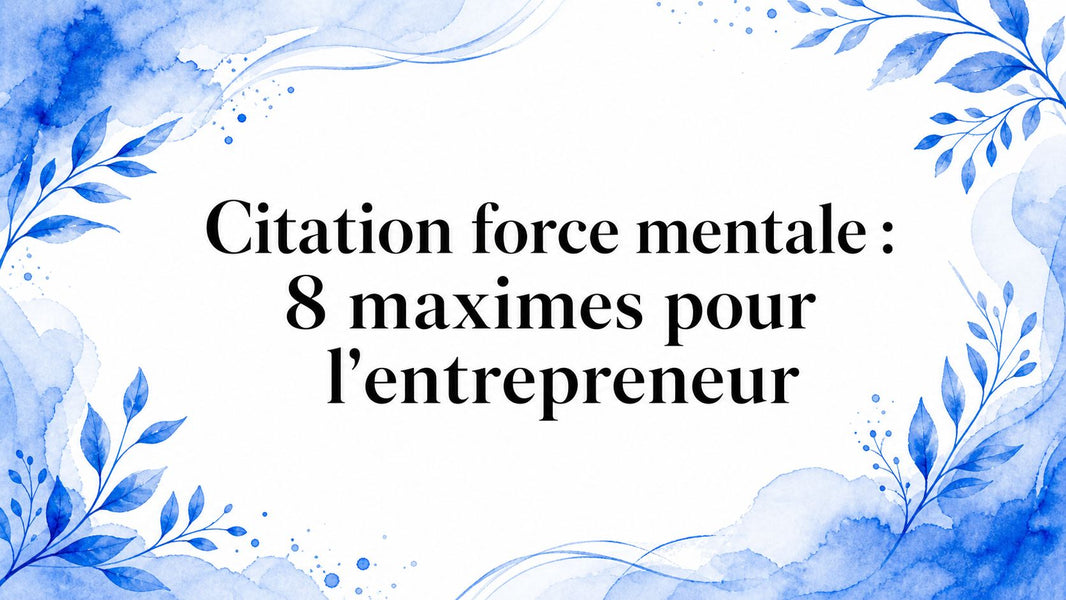 Citation force mentale : 8 maximes pour l'entrepreneur