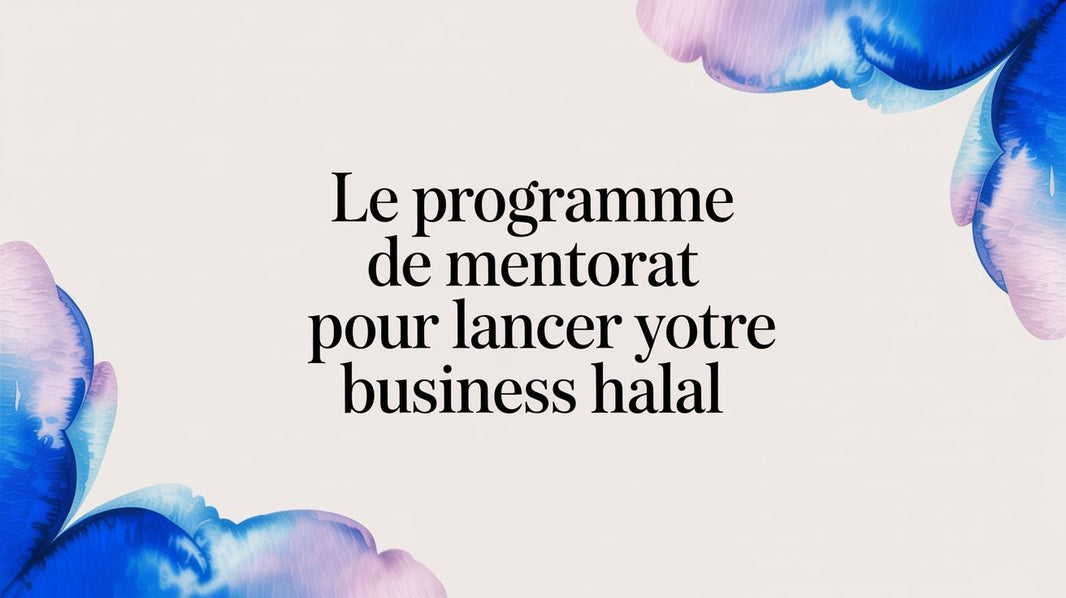 Le programme de mentorat pour lancer votre business et préparer votre hijra