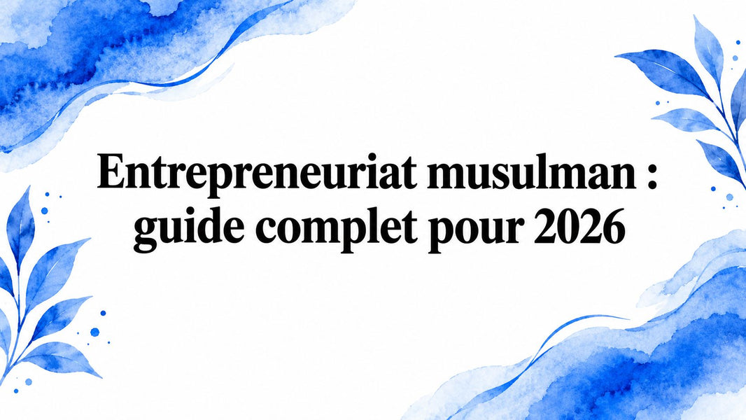 Entrepreneuriat musulman : guide complet pour 2026