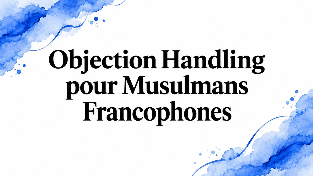 Objection Handling pour Musulmans Francophones