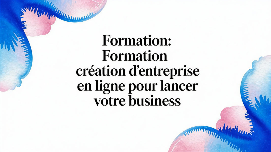 Formation: formation création entreprise en ligne pour lancer votre business