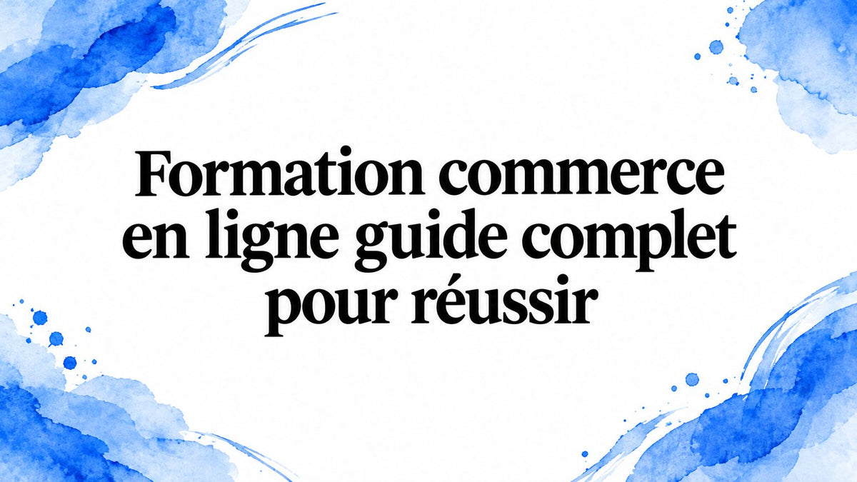 Formation commerce en ligne guide complet pour réussir