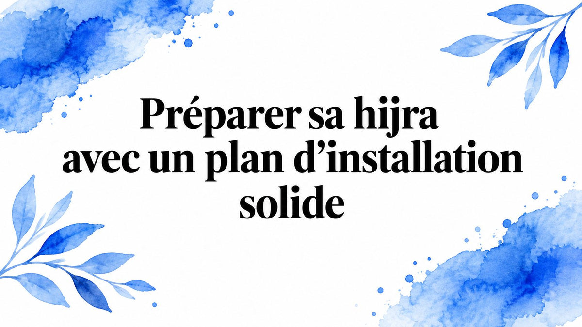 Préparer sa hijra avec un plan d’installation solide