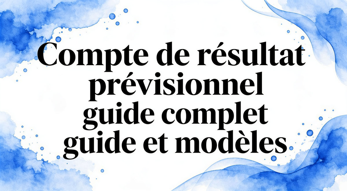 Compte résultat prévisionnel guide complet et modèles
