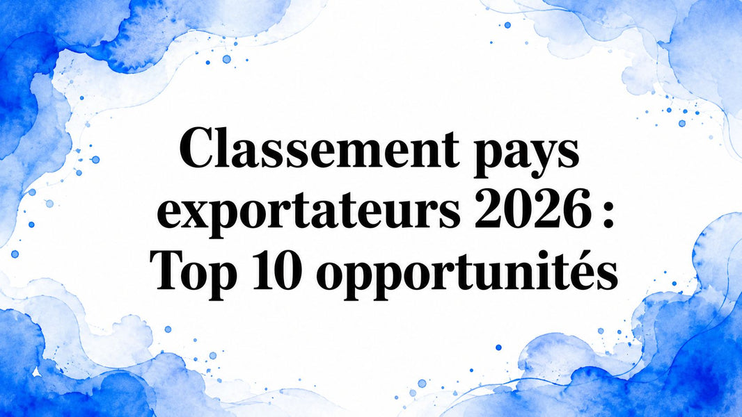Classement pays exportateurs 2026 : Top 10 opportunités