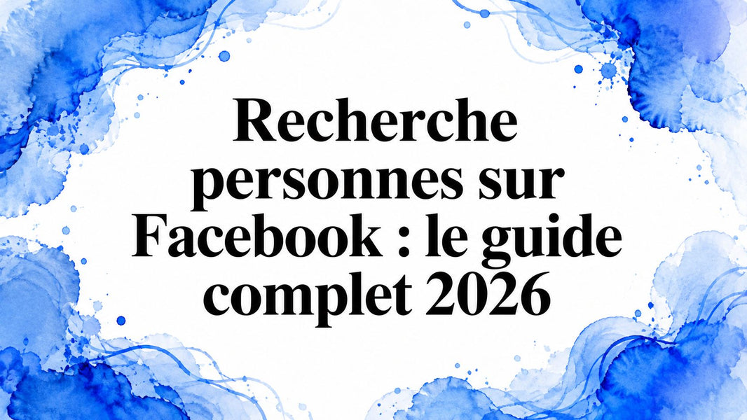 Recherche personnes sur Facebook : le guide complet 2026