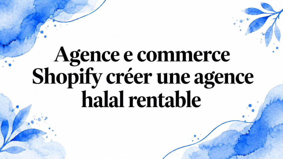 Agence e commerce Shopify créer une agence halal rentable