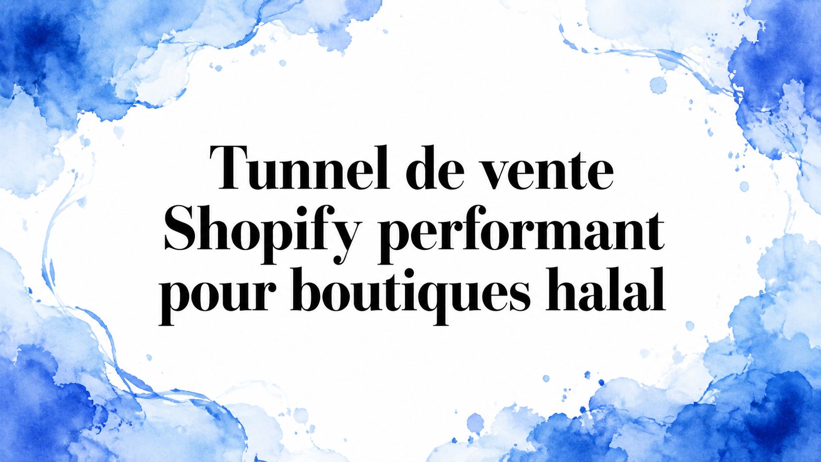 Tunnel de vente Shopify performant pour boutiques halal