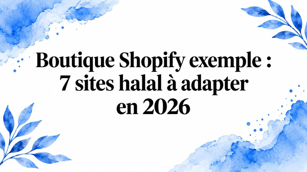 Boutique Shopify exemple : 7 sites halal à adapter en 2026