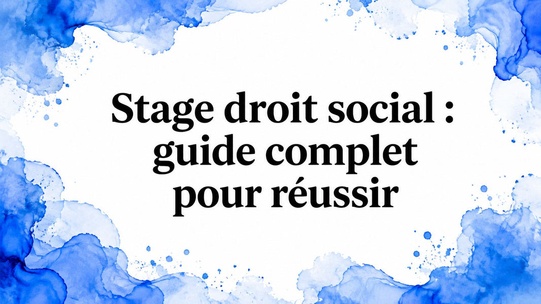 Stage droit social : guide complet pour réussir