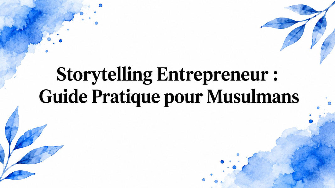 Storytelling Entrepreneur : Guide Pratique pour Musulmans